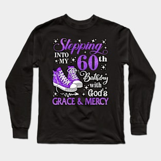 Stepping Into My 60th Birthday With God's Grace & Mercy Bday Long Sleeve T-Shirt